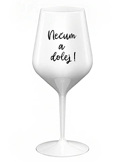 NEČUM A DOLEJ! - biely nerozbitný pohár na víno 470 ml