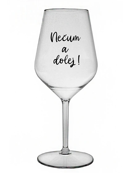 NEČUM A DOLEJ! - čirá nerozbitná sklenice na víno 470 ml