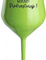 NERUŠIT! PROKRASTINUJI! - zelená nerozbitná sklenice na víno 470 ml