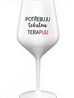 POTŘEBUJU TEKUTOU TERAPIJU - bílá nerozbitná sklenice na víno 470 ml