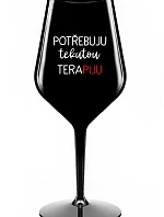 POTŘEBUJU TEKUTOU TERAPIJU - černá nerozbitná sklenice na víno 470 ml