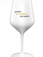 ...PROTOŽE BÝT DOKONALÝ NENÍ PRDEL... - bílá nerozbitná sklenice na víno 470 ml