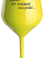 ...PROTOŽE BÝT DOKONALÝ NENÍ PRDEL... - žlutá nerozbitná sklenice na víno 470 ml
