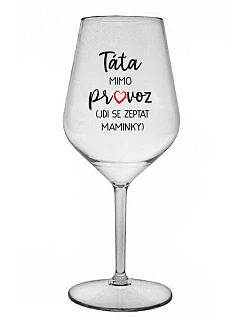 TÁTA MIMO PROVOZ (JDI SE ZEPTAT MAMINKY) - čirá nerozbitná sklenice na víno 470 ml