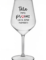TÁTA MIMO PROVOZ (JDI SE ZEPTAT MAMINKY) - čirá nerozbitná sklenice na víno 470 ml