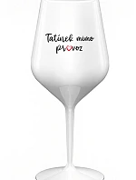 TATÍNEK MIMO PROVOZ - bílá nerozbitná sklenice na víno 470 ml