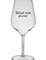 TATÍNEK MIMO PROVOZ - čirá nerozbitná sklenice na víno 470 ml