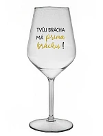 TVŮJ BRÁCHA MÁ PRIMA BRÁCHU! - čirá nerozbitná sklenice na víno 470 ml