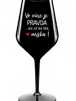 VO VÍNE JE PRAVDA...ALE AŽ NA DNE, MRŠKA! - čierny nerozbitný pohár na víno 470 ml