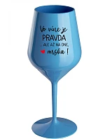VO VÍNE JE PRAVDA...ALE AŽ NA DNE, MRŠKA! - modrý nerozbitný pohár na víno 470 ml