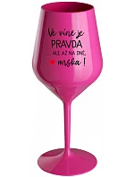 VE VÍNĚ JE PRAVDA...ALE AŽ NA DNĚ, MRŠKA! - růžová nerozbitná sklenice na víno 470 ml
