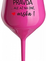 VE VÍNĚ JE PRAVDA...ALE AŽ NA DNĚ, MRŠKA! - růžová nerozbitná sklenice na víno 470 ml