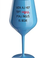 VEN AJ HEF TRÝ VAJNS, MAJ ÍNGLIŠ IS BEDR. - modrá nerozbitná sklenice na víno 470 ml