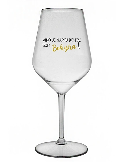 VÍNO JE NÁPOJ BOHOV. SOM BOHYŇA! - priehľadný nerozbitný pohár na víno 470 ml