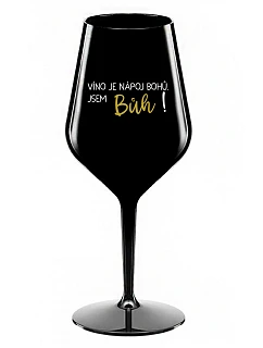 VÍNO JE NÁPOJ BOHŮ. JSEM BŮH! - černá nerozbitná sklenice na víno 470 ml