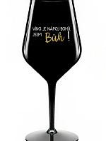 VÍNO JE NÁPOJ BOHŮ. JSEM BŮH! - černá nerozbitná sklenice na víno 470 ml