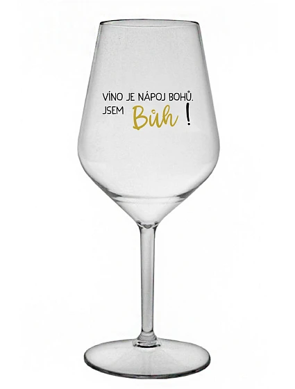 VÍNO JE NÁPOJ BOHŮ. JSEM BŮH! - čirá nerozbitná sklenice na víno 470 ml