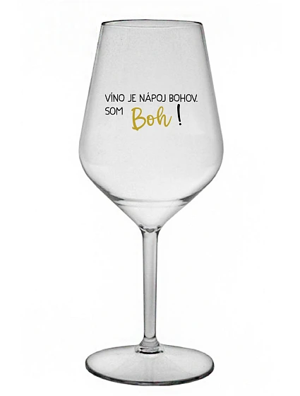 VÍNO JE NÁPOJ BOHOV. SOM BOH! - priehľadný nerozbitný pohár na víno 470 ml
