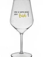 VÍNO JE NÁPOJ BOHŮ. JSEM BŮH! - čirá nerozbitná sklenice na víno 470 ml