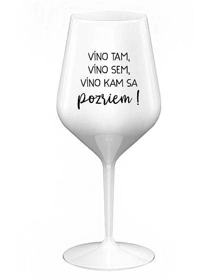 VÍNO TAM, VÍNO SEM, VÍNO KAM SA POZRIEM! - biely nerozbitný pohár na víno 470 ml
