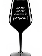 VÍNO TAM, VÍNO SEM, VÍNO KAM SA POZRIEM! - čierny nerozbitný pohár na víno 470 ml