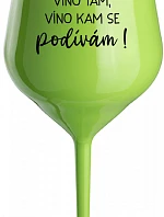 VÍNO SEM, VÍNO TAM, VÍNO KAM SE PODÍVÁM! - zelená nerozbitná sklenice na víno 470 ml