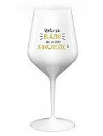 VŠETCI SÚ BLÁZNI...IBA JA SOM JEDNOROŽEC! - biely nerozbitný pohár na víno 470 ml