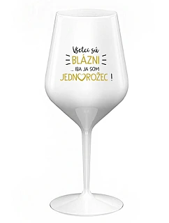 VŠETCI SÚ BLÁZNI...IBA JA SOM JEDNOROŽEC! - biely nerozbitný pohár na víno 470 ml