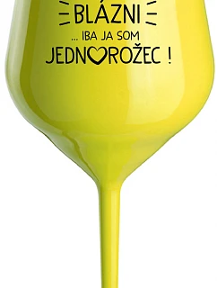 VŠETCI SÚ BLÁZNI...IBA JA SOM JEDNOROŽEC! - žltý nerozbitný pohár na víno 470 ml