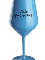 ZLATO, POĎ NA TO! - modrý nerozbitný pohár na víno 470 ml