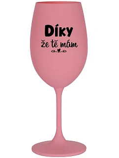 DÍKY ŽE TĚ MÁM - růžová sklenice na víno 350 ml
