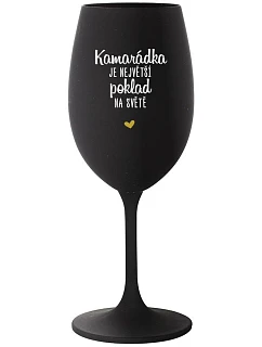 KAMARÁDKA JE NEJVĚTŠÍ POKLAD NA SVĚTĚ - černá sklenice na víno 350 ml