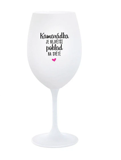KAMARÁDKA JE NEJVĚTŠÍ POKLAD NA SVĚTĚ - bílá sklenice na víno 350 ml KAMARÁDKA JE NEJVĚTŠÍ POKLAD NA SVĚTĚ - bílá sklenice na víno 350 ml
