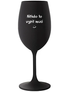 NĚKDO TO VYPÍT MUSÍ - černá sklenice na víno 350 ml
