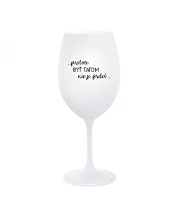 ...PRETOŽE BYŤ TATOM NIE JE PRDEL... - biely pohár na víno 350 ml
