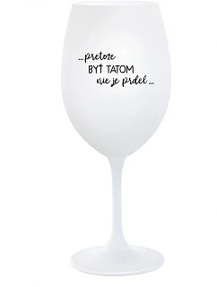 ...PRETOŽE BYŤ TATOM NIE JE PRDEL... - biely pohár na víno 350 ml