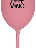 TÁTA POTŘEBUJE VÍNO - růžová sklenice na víno 350 ml