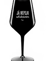 JÁ NEPIJU, OCHUTNÁVÁM - černá nerozbitná sklenice na víno 470 ml