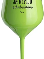 JÁ NEPIJU, OCHUTNÁVÁM - zelená nerozbitná sklenice na víno 470 ml
