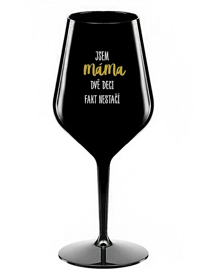 JSEM MÁMA, DVĚ DECI FAKT NESTAČÍ - černá nerozbitná sklenice na víno 470 ml