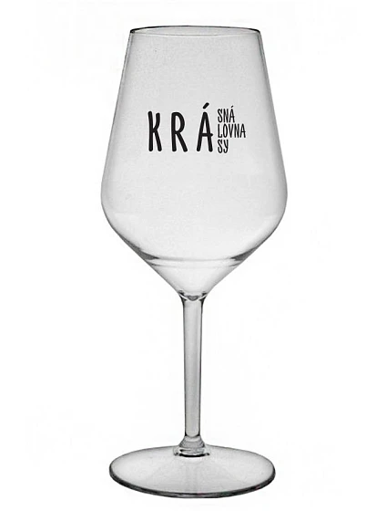 KRÁSNÁ KRÁLOVNA KRÁSY - čirá nerozbitná sklenice na víno 470 ml