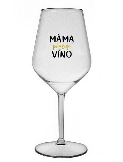 MÁMA POTŘEBUJE VÍNO - čirá nerozbitná sklenice na víno 470 ml MÁMA POTŘEBUJE VÍNO - čirá nerozbitná sklenice na víno 470 ml