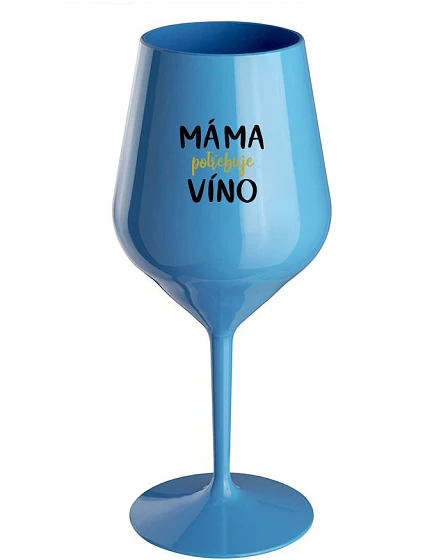 MÁMA POTŘEBUJE VÍNO - modrá nerozbitná sklenice na víno 470 ml