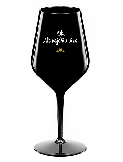 OK, ALE NEJDŘÍV VÍNO. - černá nerozbitná sklenice na víno 470 ml