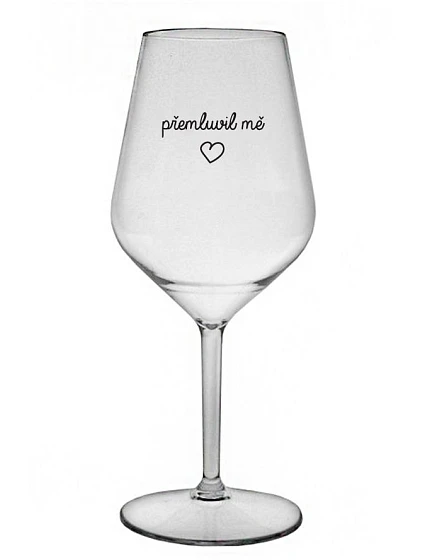 PŘEMLUVIL MĚ - čirá nerozbitná sklenice na víno 470 ml