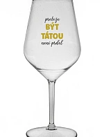 PROTOŽE BÝT TÁTOU NENÍ PRDEL - čirá nerozbitná sklenice na víno 470 ml