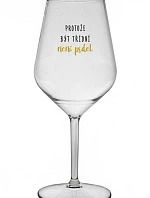 PROTOŽE BÝT TŘÍDNÍ NENÍ PRDEL - čirá nerozbitná sklenice na víno 470 ml