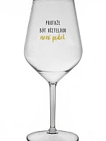 PROTOŽE BÝT UČITELKA NENÍ PRDEL - čirá nerozbitná sklenice na víno 470 ml