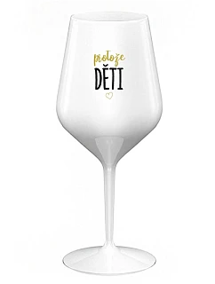 PROTOŽE DĚTI - bílá nerozbitná sklenice na víno 470 ml