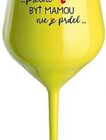 ...PRETOŽE BYŤ MAMOU NIE JE PRDEL... - žltý nerozbitný pohár na víno 470 ml